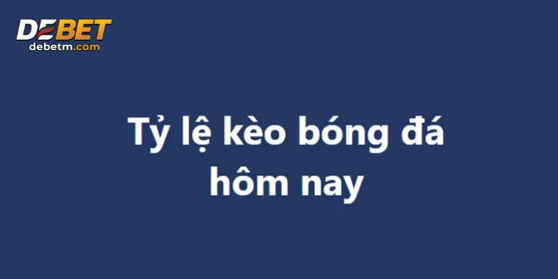 Tỷ Lệ Kèo Nhà Cái - Hiểu Rõ Và Áp Dụng Hiệu Quả Cùng Debet 1 Tỷ lệ kèo nhà cái Debet giúp người chơi định mức cược hợp lý